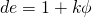 de=1+k\phi