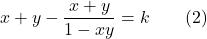 \[x+y-\frac{x+y}{1-xy}=k\qquad (2)\]
