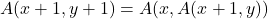 A(x+1, y+1) = A(x, A(x+1, y))