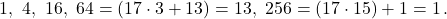 \[1,\ 4,\ 16,\ 64 = (17 \cdot 3 + 13) = 13,\ 256 = (17 \cdot 15) + 1 = 1\,.\]