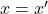 x=x'