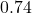 0.74