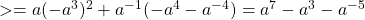 > = a (- a ^ 3) ^ 2 + a ^ {- 1} (- a ^ 4-a ^ {- 4}) = a ^ 7-a ^ 3-a ^ {- 5}