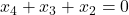 x_4+x_3+x_2=0