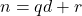 n = qd + r