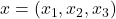 x = (x_1, x_2, x_3)