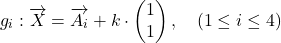 \[g_i : \overrightarrow{X} = \overrightarrow{A_i} + k \cdot \begin{pmatrix} 1 \\ 1 \end{pmatrix}, \quad (1 \leq i \leq 4)\]