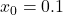 x_0 = 0.1
