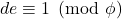 de\equiv1\pmod\phi