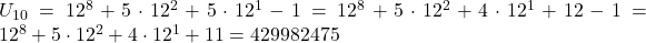 U_{10} = 12^8 + 5 \cdot 12^2 + 5 \cdot 12^1 - 1 = 12^8 + 5 \cdot 12^2 + 4 \cdot 12^1 + 12 - 1 = 12^8 + 5 \cdot 12^2 + 4 \cdot 12^1 + 11 = 429982475