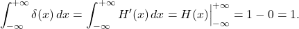 \[\int_{-\infty}^{+\infty} \delta(x)\,dx = \int_{-\infty}^{+\infty} H'(x)\,dx = H(x)\Big|_{-\infty}^{+\infty} = 1 - 0 = 1.\]