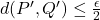 d(P',Q')\leq\frac{\epsilon}{2}