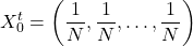 \[X_0^t=\left(\frac1N,\frac1N,\dots,\frac1N\right)\]