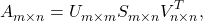 \[A_{m \times n}^{\vphantom{T}} = U_{m \times m}^{\vphantom{T}} S_{m \times n}^{\vphantom{T}} V_{n \times n}^{T},\]