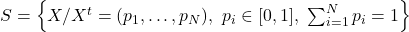 S=\left\{X/X^t=(p_1,\dots,p_N),\ p_i\in[0,1],\ \sum_{i=1}^N p_i=1\right\}