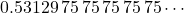 0.53129\,75\,75\,75\,75\,75 \cdots