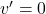 v' = 0