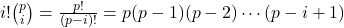 i!\binom pi=\frac{p!}{(p-i)!}=p(p-1)(p-2)\cdots(p-i+1)