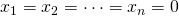 x_1 = x_2 = \cdots = x_n = 0