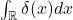 \int_{\mathbb R} \delta(x) dx