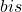 bis