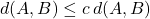 d(A,B)\leq c\,d(A,B)