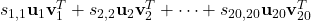 s_{1,1} \textbf{u}_{1} \textbf{v}_{1}^{T} + s_{2,2} \textbf{u}_{2} \textbf{v}_{2}^{T} + \cdots + s_{20,20} \textbf{u}_{20} \textbf{v}_{20}^{T}