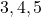 3, 4, 5