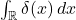 \int_{\mathbb{R}} \delta(x)\,dx