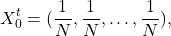 \[X_0^t= (\frac1{N},\frac1{N}, \dots, \frac1{N}),\]