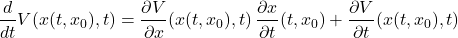 \[\frac{d}{dt} V(x(t, x_0), t) = \frac{\partial V}{\partial x}(x(t, x_0), t)\, \frac{\partial x}{\partial t}(t, x_0) + \frac{\partial V}{\partial t}(x(t, x_0), t)\]