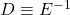 D\equiv E^{-1}