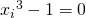 {x_i}^3 - 1 = 0