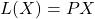 L(X)=PX