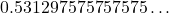 0.531297575757575\ldots