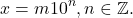 \[x = m 10^n , n \in \mathbb{Z}.\]