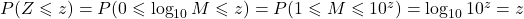 P(Z \leqslant z) = P(0 \leqslant \log_{10} M \leqslant z) = P(1 \leqslant M \leqslant 10^z) = \log_{10} 10^z = z