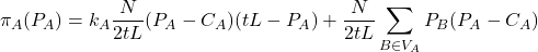 \[\pi_A(P_A) = k_A \frac{N}{2tL}(P_A - C_A)(tL - P_A) + \frac{N}{2tL}\sum_{B \in V_A} P_B(P_A - C_A)\]