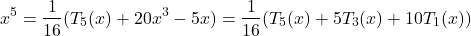 \[x^5=\frac1{16}(T_5(x)+20x^3-5x)=\frac1{16}(T_5(x)+5T_3(x)+10T_1(x))\]