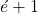 &eacute; +1