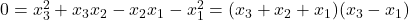 0 = x_3^2 + x_3 x_2 - x_2 x_1 - x_1^2 = (x_3 + x_2 + x_1)(x_3 - x_1)