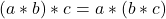 (a*b)*c=a*(b*c)