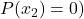 P(x_2)=0)