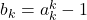 b_k = a_k^k - 1
