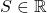 S\in\mathbb R