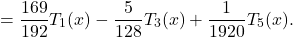 \[= \frac{169}{192} T_1(x) - \frac{5}{128} T_3(x) + \frac{1}{1920} T_5(x).\]