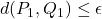 d(P_1,Q_1)\leq\epsilon
