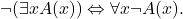 \[\neg (\exists x A(x)) \Leftrightarrow \forall x \neg A(x).\]