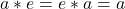 a*e=e*a=a