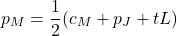 \[p_M = \frac{1}{2}(c_M + p_J + tL)\]
